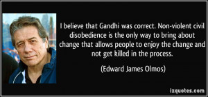 believe that Gandhi was correct. Non-violent civil disobedience is ...