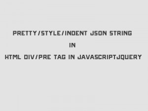 Pretty/Style/Indent JSON String in HTML DIV/PRE Tag in Javascript ...