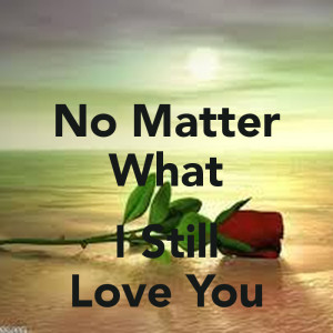 No Matter What I Still Love