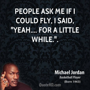 michael-jordan-quote-people-ask-me-if-i-could-fly-i-said-yeah-for-a ...