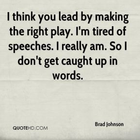 Brad Johnson - I think you lead by making the right play. I'm tired of ...