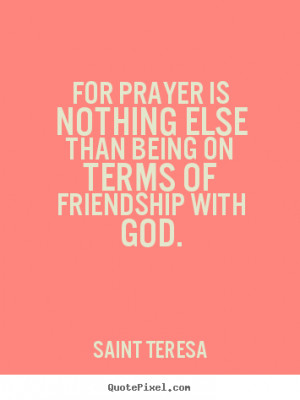 ... friendship with god saint teresa more friendship quotes life quotes