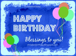 Happy Brithday. Blessings to you and best wishes. free christian card ...