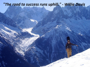 Theroad to success runs uphill.