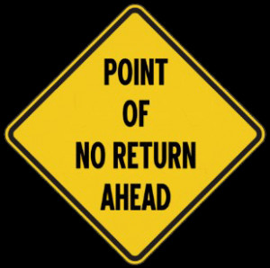 The point of no return is the critical moment after which it is ...