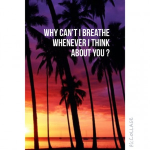 Why can't I breathe when whenever I think about you ? #piccollage # ...