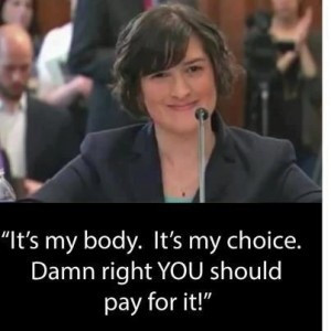 Sandra Fluke - It's my body. It's my choice. Darn right YOU should pay ...