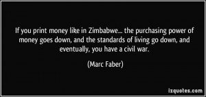 If you print money like in Zimbabwe... the purchasing power of money ...