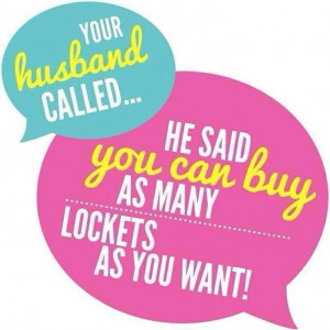 ... Husband Called... He Said YOU Can Buy As Many... Lockets As You Want