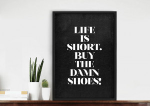 Life Is Short. Buy The Damn Shoes! Fun Quote Typography Art Print