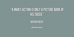 man's action is only a picture book of his creed.”