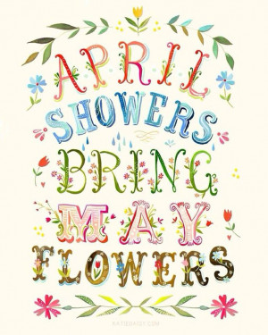 April Showers bring May flowers. Spring quote.