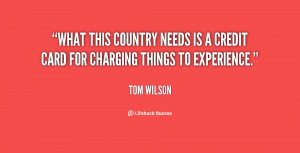 What this country needs is a credit card for charging things to ...