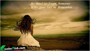 Its Hard To Forget Someone Quote by Unknown @ Quotespick.com