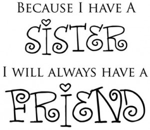 Because I Have A Sister Will Always Have A Friend decal vinyl girls ...