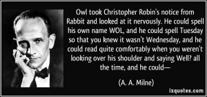 Owl took Christopher Robin's notice from Rabbit and looked at it ...
