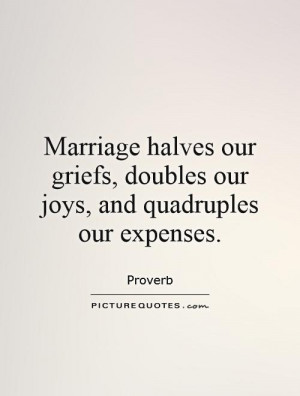 ... griefs, doubles our joys, and quadruples our expenses Picture Quote #1