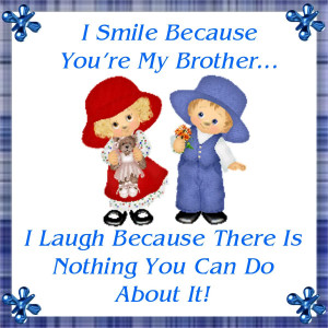 Brother Sayings Sayings/tiles: i smile because