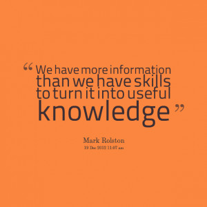 ... more information than we have skills to turn it into useful knowledge
