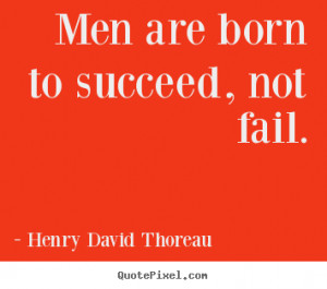 are born to succeed not fail henry david thoreau more success quotes ...