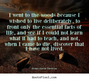 Went to the Woods Henry David Thoreau Quotes