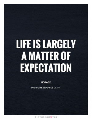 Life Quotes Expectation Quotes Horace Quotes