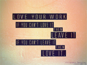 love your work if you can Love quote pictures