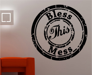 BLESS THIS MESS