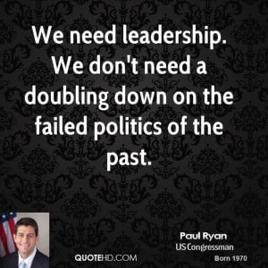 paul-ryan-paul-ryan-we-need-leadership-we-dont-need-a-doubling-down ...