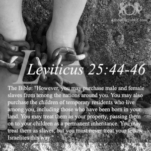 Leviticus 25:44-46: Buy some heathen neighbors for slaves.