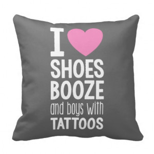 Love Shoes Booze Boys With Tattoos Slogan Pillow