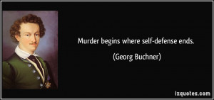 Murder begins where self-defense ends. - Georg Buchner