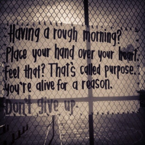 You have a purpose- now move!!