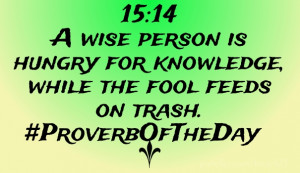 15:14 a wise person is hungry for knowledge, while the fool feeds on ...
