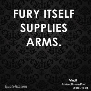Fury itself supplies arms.