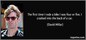 ... was four or five. I crashed into the back of a car. - David Millar