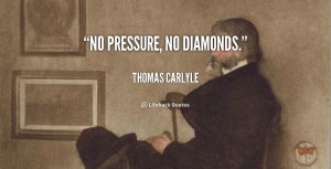 Pressure Makes Diamonds Quote