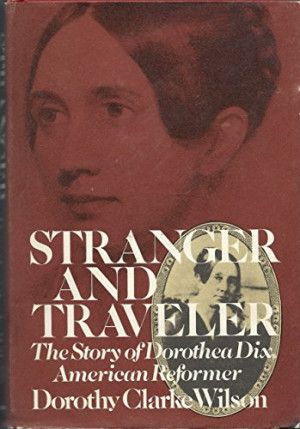 Stranger And Traveler The Story Of Dorothea Dix American Reformer