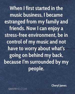 in the music business, I became estranged from my family and friends ...