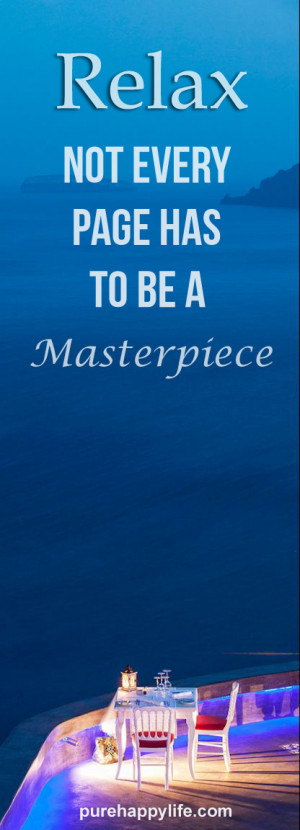 Life Quote: Relax, not every page has to be a masterpiece