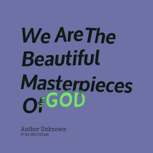Quotes Picture: we are the beautiful masterpieces of god