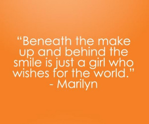 Beneath the make up and behind the smile is just a girl who wishes for ...