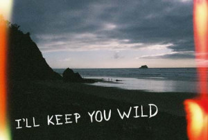ll keep you wild