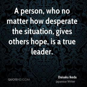person who no matter how desperate the situation gives others hope