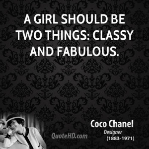 girl should be two things: classy and fabulous.