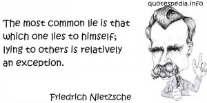 The most common lie is that which one lies to himself; lying to others ...