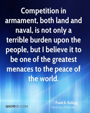 Competition in armament, both land and naval, is not only a terrible ...