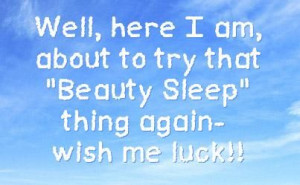 Lack of Sleep Quotes Funny | ... to try that Beauty Sleep | My Quotes ...