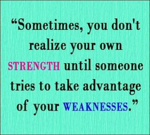 Your strength vs weakness ...