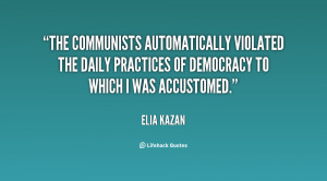 The Communists automatically violated the daily practices of democracy ...